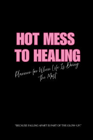 Title: Hot Mess to Healing, Author: D. Mcneil