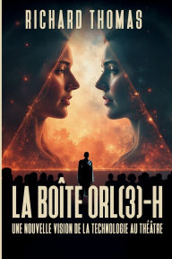 Title: La Théorie du théâtre-à-grand-écran & Le système OR(L) 3-H, de la boite Technologique au Théâtre-H., Author: Richard Thomas