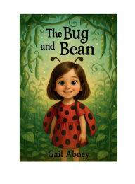 Title: The Bug and The Bean, Author: Gail Abney