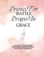 Dressed For Battle Draped In Grace: 21 Days of Warfare Prayers & Devotionals For Your Marriage