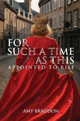 For Such A Time As This: Appointed To Rise