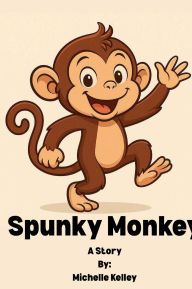 Title: Spunky Monkey: A Wild Adventure, Author: Michelle Kelley