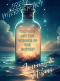 Title: Dream Interpretation Journal & Notebook: Did You Get the Message in the Bottle, Author: Penelope Scribblez