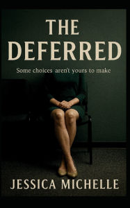 Title: The Deferred, Author: Jessica Michelle