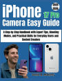 iPhone 17 Pro Camera Easy Guide: A Step-by-Step Handbook with Expert Tips, Shooting Modes, and Practical Skills for Everyday Users and Content Creators