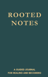 Title: Rooted Notes: A Guided Journal for Healing and Becoming:, Author: Leanna Romeo