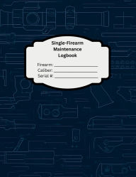 Title: Single-Firearm Maintenance Logbook: Track Rounds, Cleaning, & Upgrades (Blueprint Cover), Author: PewPew Press