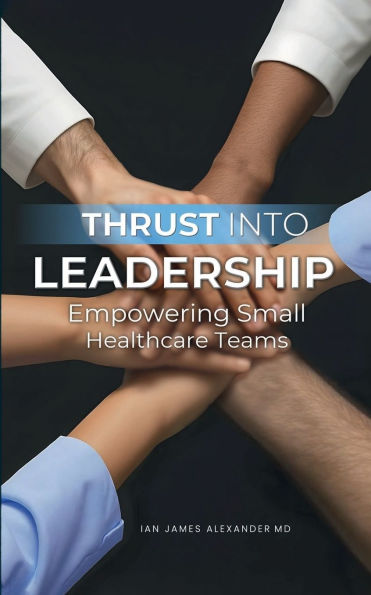Thrust Into Leadership: Empowering Small Healthcare Teams