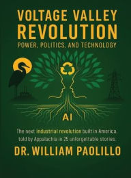 Title: Voltage Valley Revolution: Power, Politics and Technology, Author: Dr William Paolillo