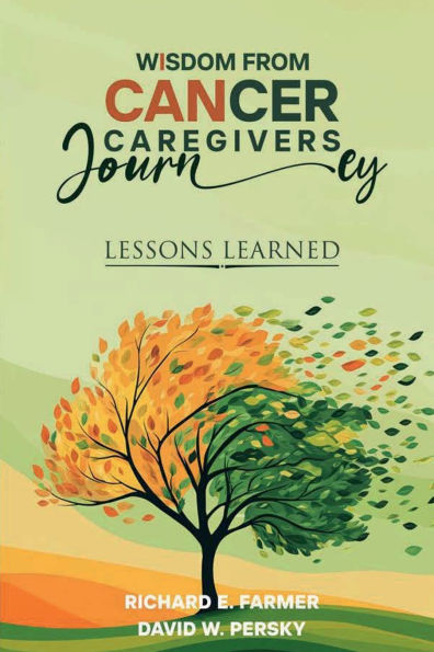 WISDOM FROM CANCER CAREGIVERS JOURNEY: LESSONS LEARNED