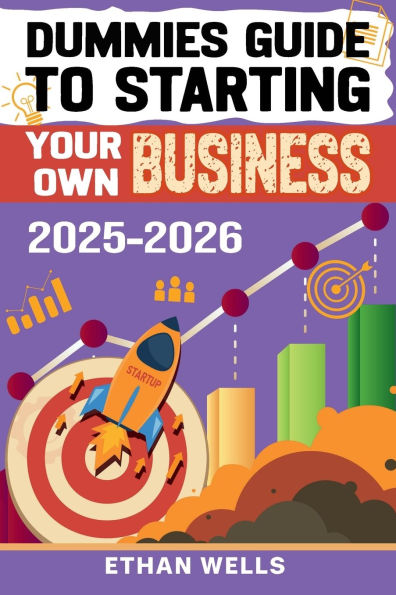 Dummies Guide To Starting Your Own Business: Everything You Need To Know To Launch and Grow Your Business Successfully (Business Productivity Blueprint)