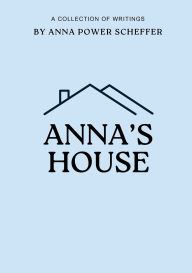 Title: Anna's House, Author: Anna Power Scheffer
