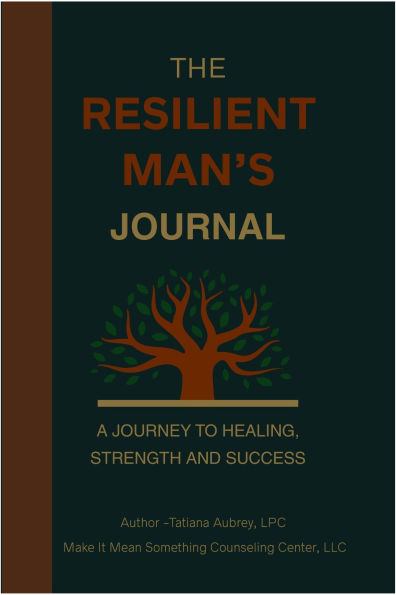 The Resilient Man's Journal- A Journey to Healing, Strength and Success