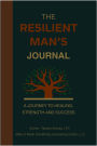 The Resilient Man's Journal- A Journey to Healing, Strength and Success