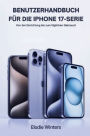 BENUTZERHANDBUCH FÜR DIE IPHONE 17-SERIE: Von der Einrichtung bis zum täglichen Gebrauch