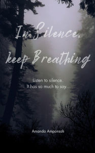 Title: In silence, Keep breathing, Author: Amanda Amponsah