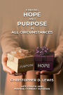 FINDING HOPE AND PURPOSE IN ALL CIRCUMSTANCES