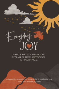 Title: Everyday Joy: A Guided Journal of Rituals, Reflections & Radiance:, Author: Melanie Shires