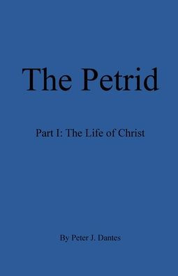 The Petrid: Part I: Life of Christ