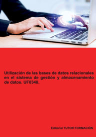 Title: Utilización de las bases de datos relacionales en el sistema de gestión y almacenamiento de datos. UF0348., Author: Miguel Ángel Ladrón De Guevara