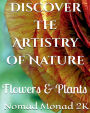 DISCOVER THE ARTISTRY OF NATURE: FLOWERS AND PLANTS