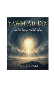 Title: Yawm Ad-Din and Poetry Addendum, Author: Jack Stewart