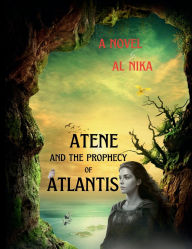 Title: ATENE AND THE PROPHECY OF ATLANTIS: The Dark Shadow of Creocopia, Author: AL NIKA
