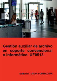 Title: Gestión auxiliar de archivo en soporte convencional o informático. UF0513., Author: Miguel Ángel Ladrón De Guevara