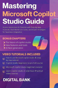 Title: Mastering Microsoft Copilot Studio Guide: Access Generative AI Potential with Step-by-Step Tutorials:Access Generative AI Potential with Step-by-Step Tutorials, Real-World Use Cases, and Expert Strategies, Author: B. Rossale