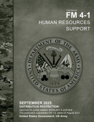 Title: Field Manual FM 4-1 Human Resources Support September 2025, Author: United States Government Us Army