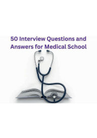 Title: 50 Interview Questions and Answers for Medical School, Author: Moet Moet