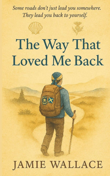 The Way That Loved Me Back: A Scot's journey to Santiago de Compostela