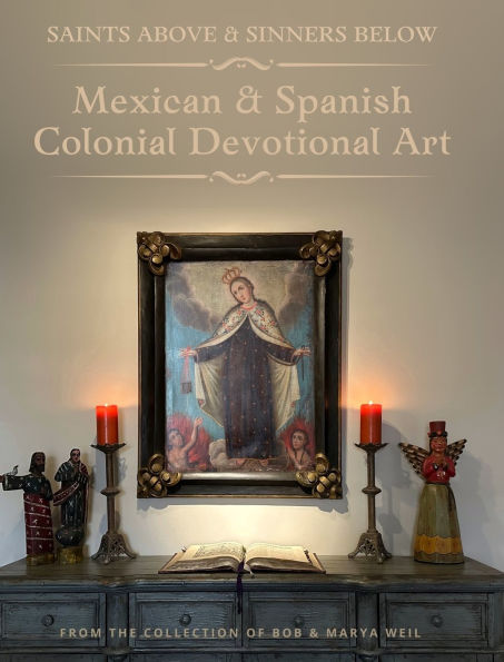 Saints Above and Sinners Below: Mexican and Spanish Colonial Devotional Art