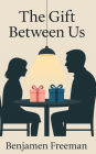 The Gift Between Us