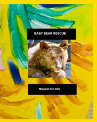 Title: Baby Bear Rescue, Author: Margaret Ann Dahl