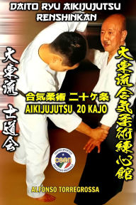 Title: Jujitsu - Daito Ryu Aikijujutsu Renshinkan Shidokai: Shidokai - Daito Ryu Aikijujutsu Kuden 20 Kajo, Author: Alfonso Torregrossa