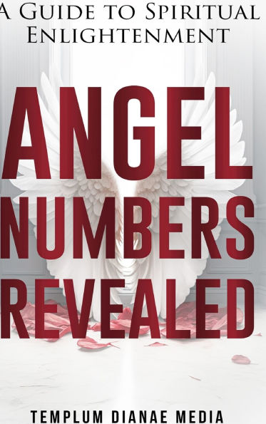 Angel Numbers Revealed: A Guide to Spiritual Enlightenment