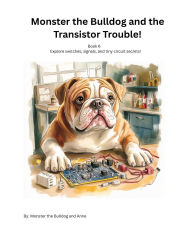 Title: Book 6 - Monster the Bulldog and the Transistor Trouble!, Author: Monster The Bulldog