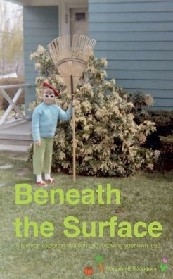 Beneath the Surface: A memoir exploring intuition and following your own lead