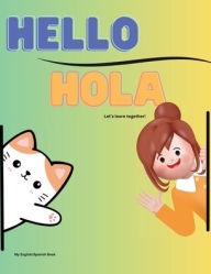 Title: Hello-Hola Let's learn together: My English/Spanish Book, Author: Janelly Yow