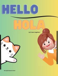 Hello-Hola Let's learn together: My English/Spanish Book