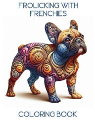 Title: Frolicking with Frenchies, Author: Colleen Hendry