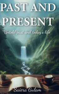 Title: Past and Present: Untold Past and Today's Life, Author: Saiera Gulam