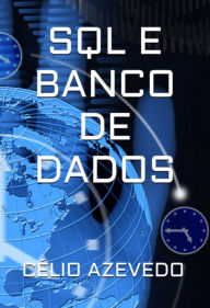 Title: Sql E Banco De Dados, Author: Célio Azevedo