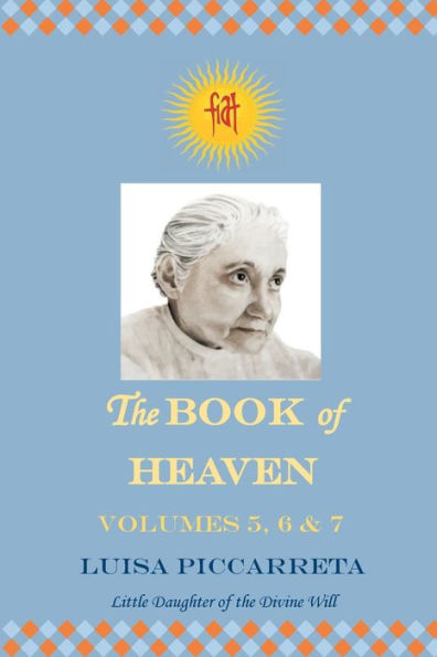 The Book of Heaven - Volumes 5, 6 & 7: The Call of the Creature to the Order, the Place and the Purpose for which He was Created by God