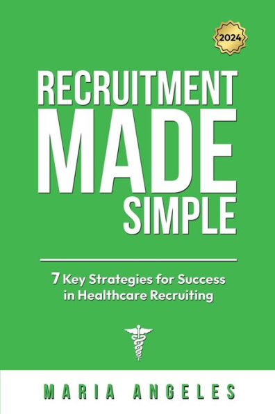 RECRUITMENT MADE SIMPLE: 7 KEY STRATEGIES FOR SUCCESS IN HEALTHCARE RECRUITMENT