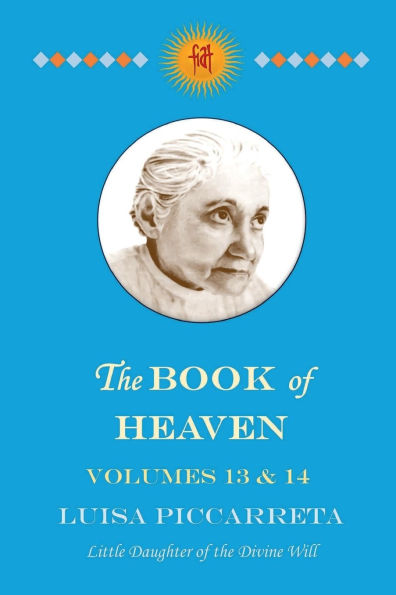 The Book of Heaven - Volumes 13 & 14: The Call of the Creature to the Order, the Purpose and the Place for Which He Was Created by God