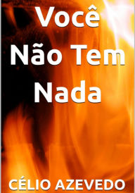 Title: Você Não Tem Nada, Author: Célio Azevedo