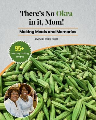 There's No Okra in it, Mom!: Making Meals and Memories