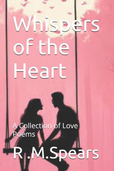 Whispers of the Heart: A Collection of Love Poems